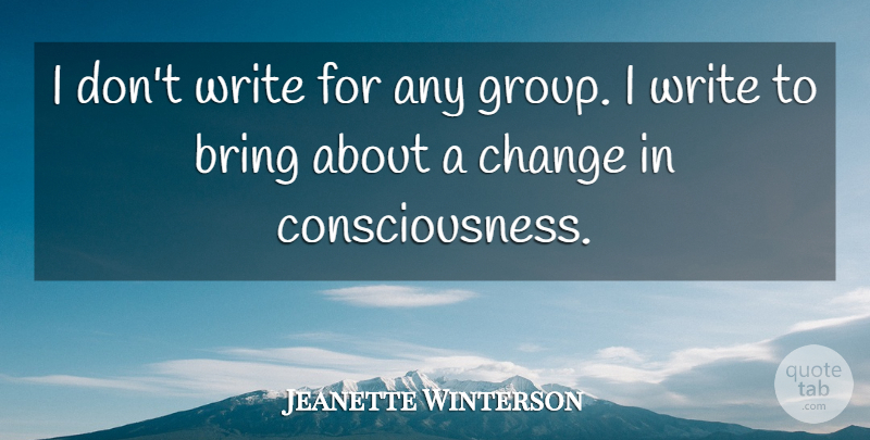 Jeanette Winterson Quote About Change, Writing, Groups: I Dont Write For Any...