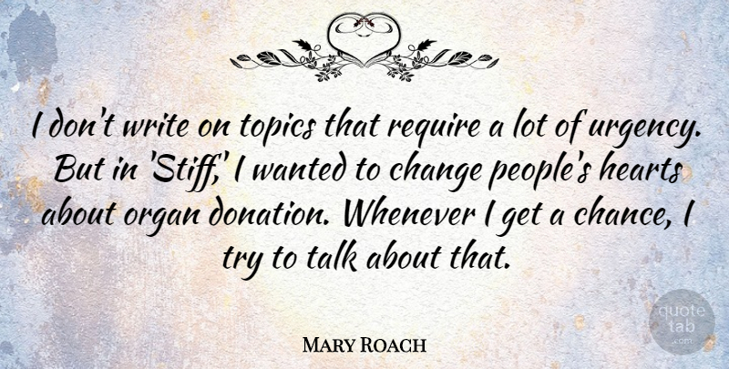 Mary Roach Quote About Heart, Writing, People: I Dont Write On Topics...