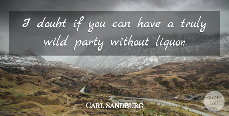 Carl Sandburg Quote About New Year, Party, Doubt: I Doubt If You Can...