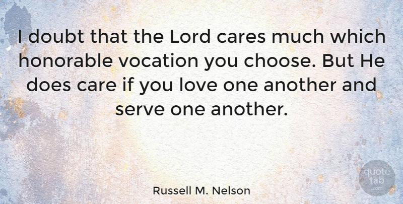 Russell M. Nelson Quote About Doubt, Doe, Care: I Doubt That The Lord...