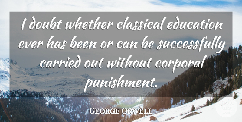 George Orwell Quote About Education, Punishment, Doubt: I Doubt Whether Classical Education...