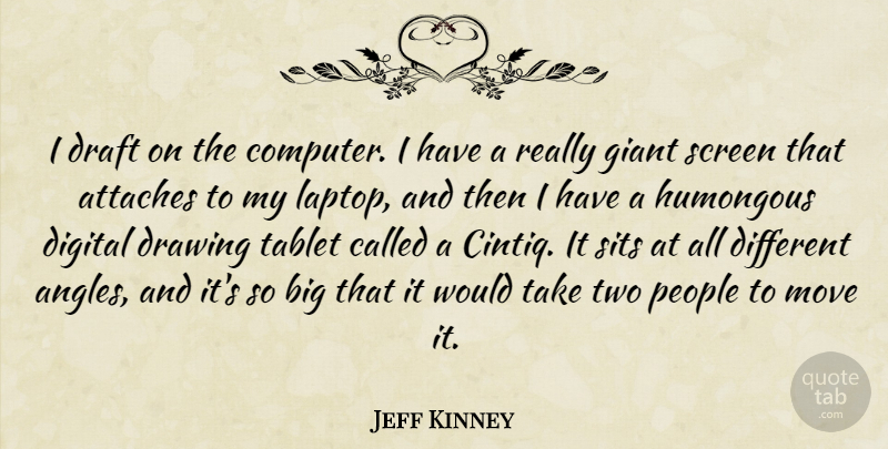 Jeff Kinney Quote About Draft, Giant, People, Screen, Tablet: I Draft On The Computer...