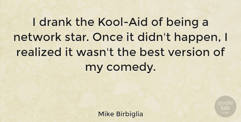 Mike Birbiglia Quote About Stars, Comedy, Aids: I Drank The Kool Aid...