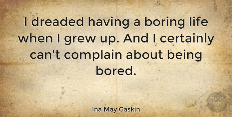 Ina May Gaskin Quote About Bored, Complaining, Boring: I Dreaded Having A Boring...