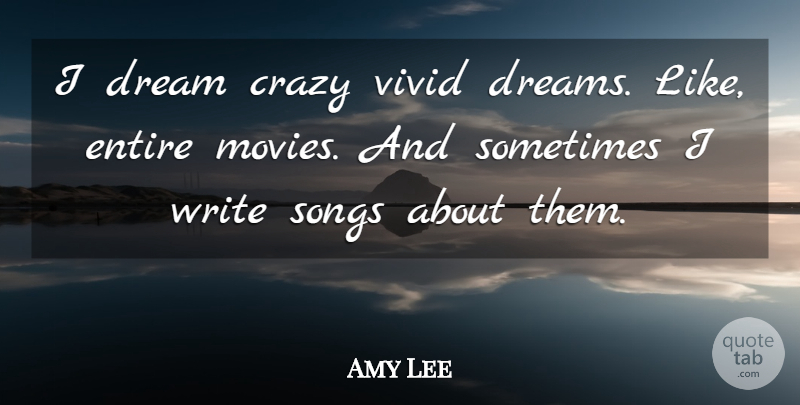 Amy Lee Quote About Dream, Song, Crazy: I Dream Crazy Vivid Dreams...
