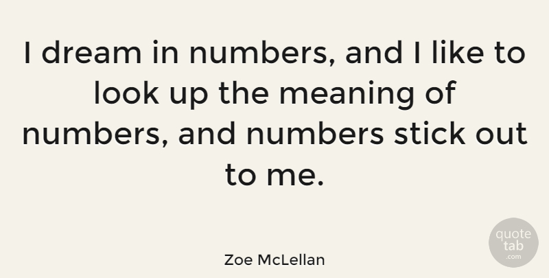 Zoe McLellan Quote About Stick: I Dream In Numbers And...