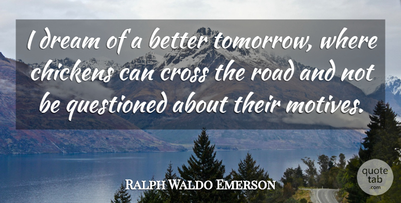 Ralph Waldo Emerson Quote About Motivational, Hilarious, Dream: I Dream Of A Better...