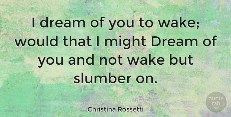 Christina Rossetti Quote About Wake: I Dream Of You To...