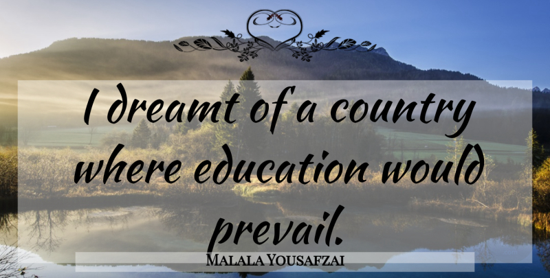 Malala Yousafzai Quote About Country: I Dreamt Of A Country...