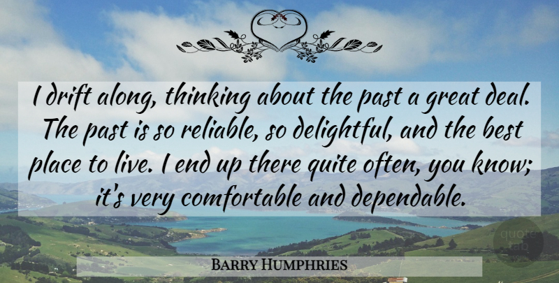 Barry Humphries Quote About Art, Past, Thinking: I Drift Along Thinking About...