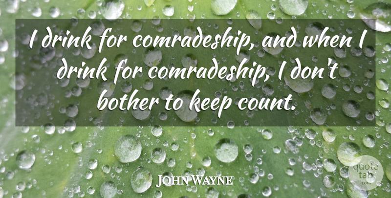 John Wayne Quote About Drink, Bother, Comradeship: I Drink For Comradeship And...