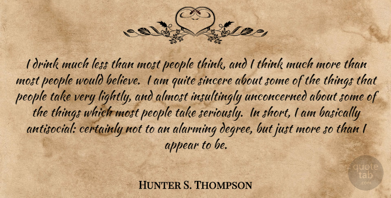 Hunter S. Thompson Quote About Believe, Thinking, People: I Drink Much Less Than...