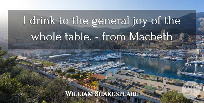 William Shakespeare Quote About Drink, General, Joy, Macbeth: I Drink To The General...