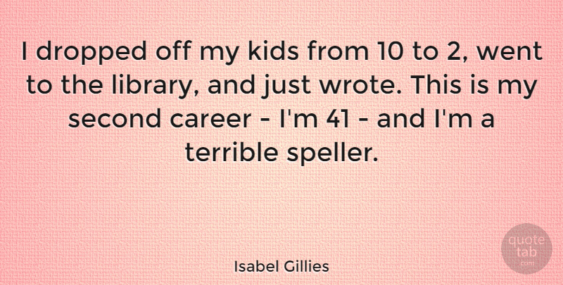 Isabel Gillies Quote About Dropped, Kids, Terrible: I Dropped Off My Kids...