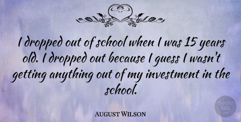 August Wilson Quote About School: I Dropped Out Of School...
