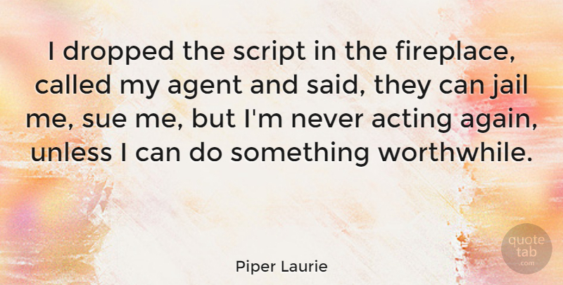 Piper Laurie Quote About Agent, Dropped, Script, Sue, Unless: I Dropped The Script In...