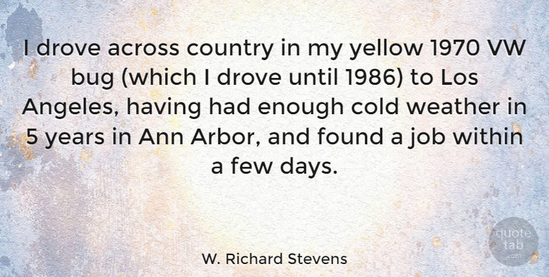 W. Richard Stevens Quote About Country, Jobs, Years: I Drove Across Country In...