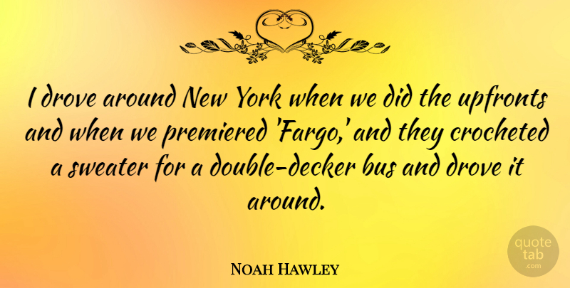 Noah Hawley Quote About Sweater, York: I Drove Around New York...