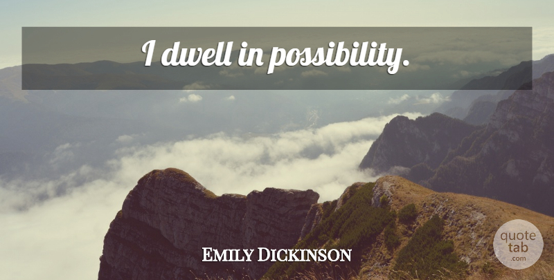 Emily Dickinson Quote About Inspirational, Recovery, Addiction: I Dwell In Possibility...