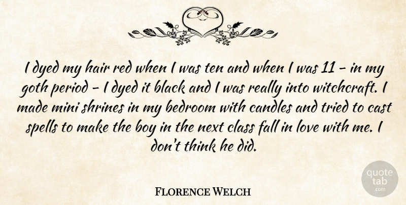 Florence Welch Quote About Falling In Love, Boys, Thinking: I Dyed My Hair Red...