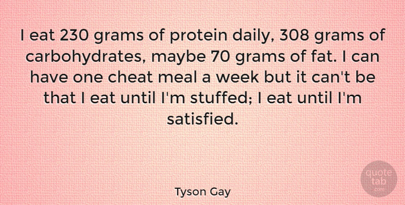 Tyson Gay Quote About Meals, Cheat, Week: I Eat 230 Grams Of...