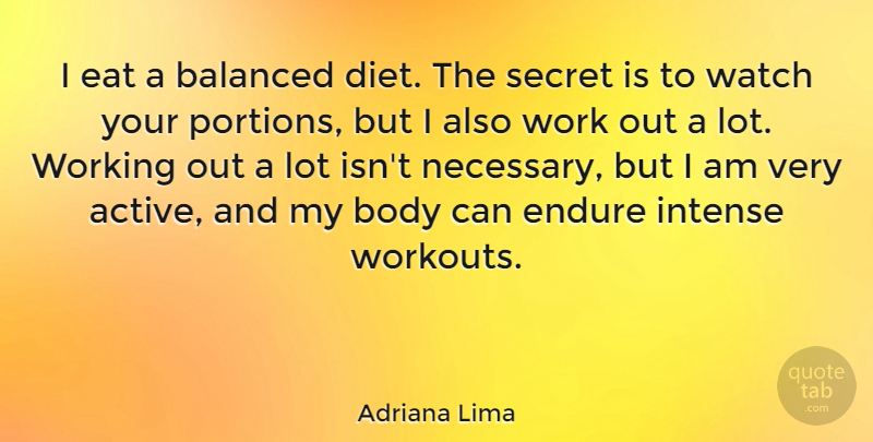 Adriana Lima Quote About Workout, Work Out, Secret: I Eat A Balanced Diet...