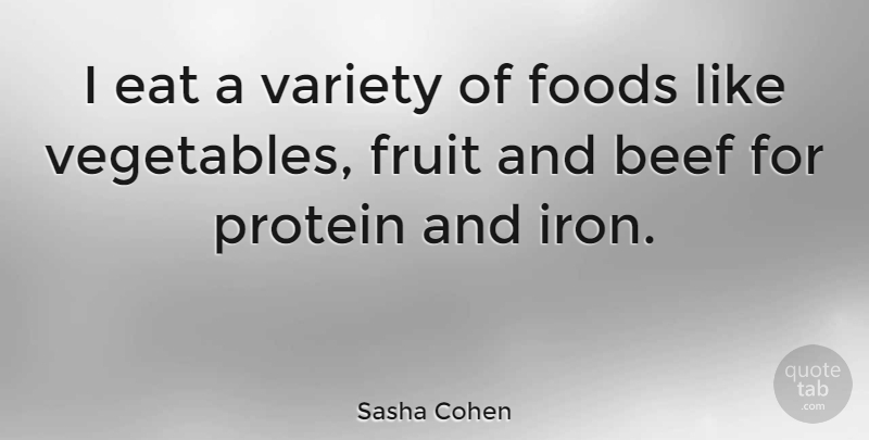 Sasha Cohen Quote About Food, Vegetables, Iron: I Eat A Variety Of...