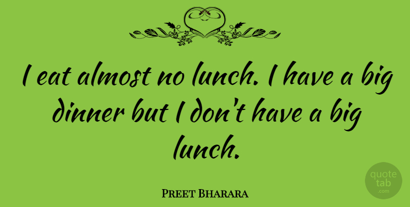 Preet Bharara Quote About Lunch, Dinner, Bigs: I Eat Almost No Lunch...
