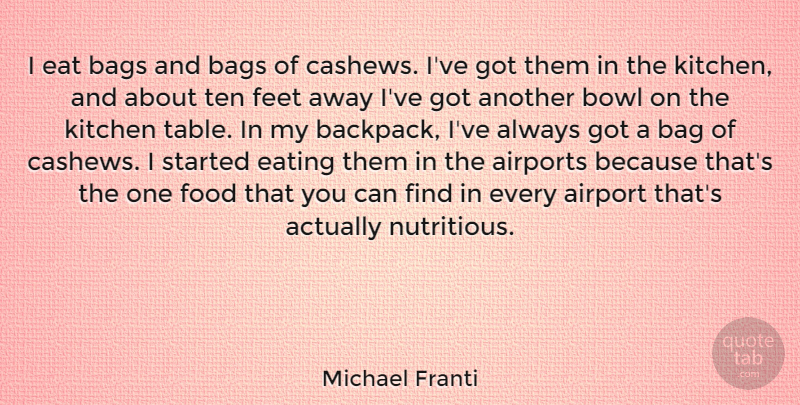 Michael Franti Quote About Airport, Bags, Bowl, Feet, Food: I Eat Bags And Bags...