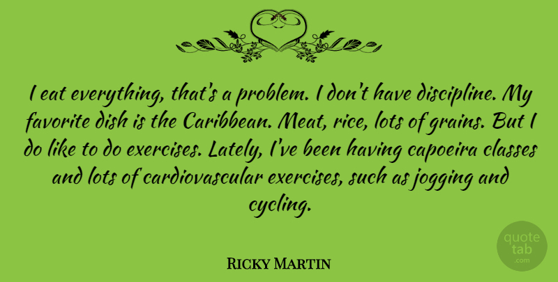 Ricky Martin Quote About Exercise, Cycling, Class: I Eat Everything Thats A...