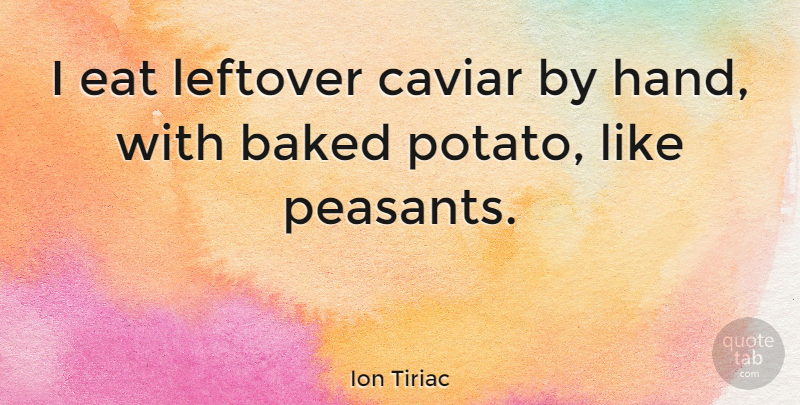 Ion Tiriac Quote About Baked: I Eat Leftover Caviar By...