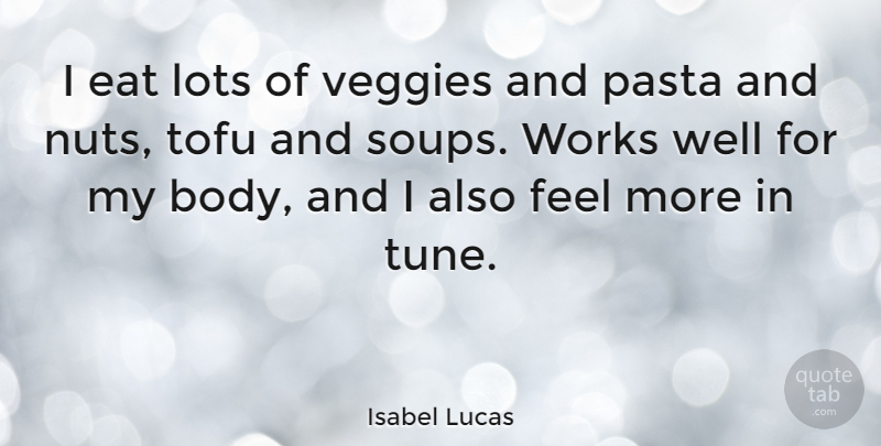 Isabel Lucas Quote About Lots, Pasta, Works: I Eat Lots Of Veggies...