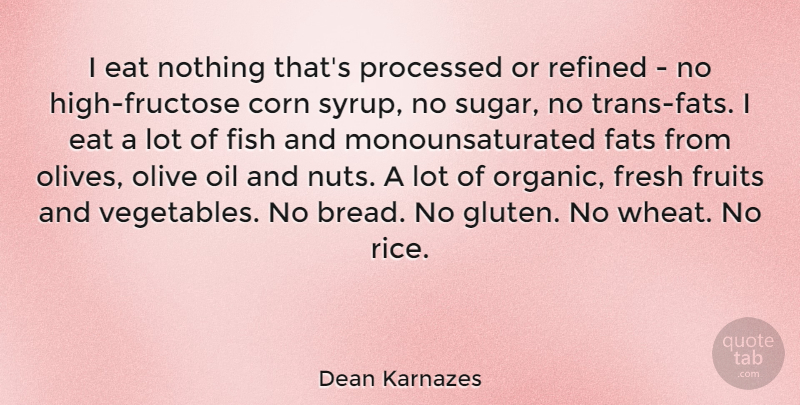 Dean Karnazes Quote About Vegetables, Nuts, Corn Syrup: I Eat Nothing Thats Processed...