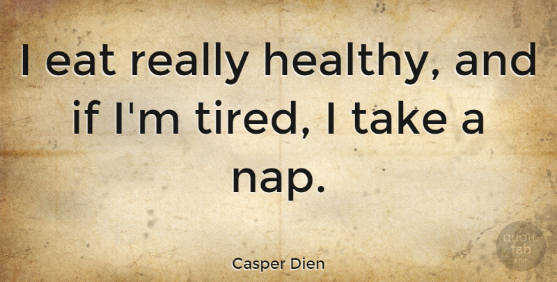 Casper Dien Quote About Eat, Health: I Eat Really Healthy And...