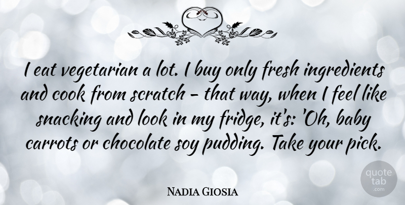Nadia Giosia Quote About Baby, Chocolate, Scratches: I Eat Vegetarian A Lot...