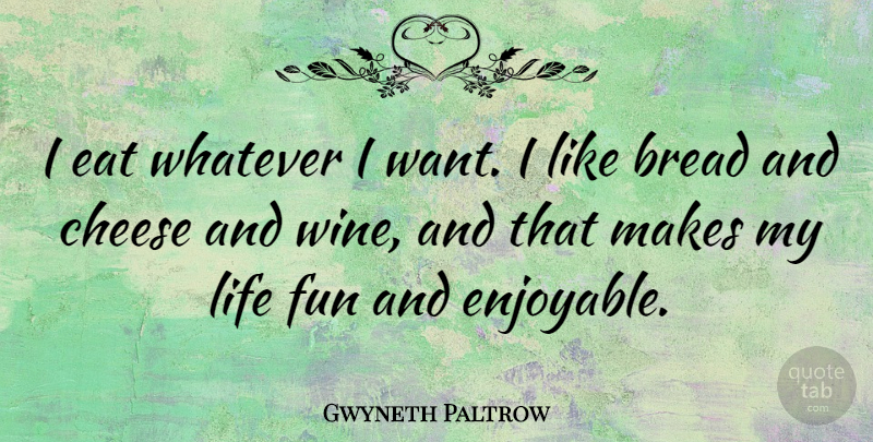 Gwyneth Paltrow Quote About Fun, Wine, Want: I Eat Whatever I Want...