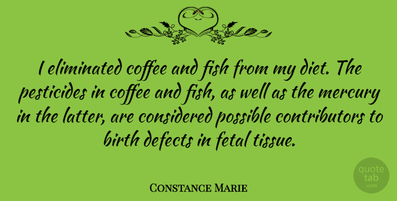 Constance Marie Quote About Coffee, Birth Defects, Tissues: I Eliminated Coffee And Fish...
