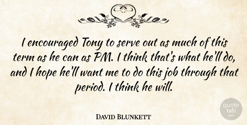 David Blunkett Quote About Encouraged, Encouragement, Hope, Job, Serve: I Encouraged Tony To Serve...