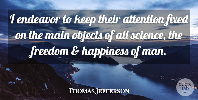 Thomas Jefferson Quote About Educational, Men, Attention: I Endeavor To Keep Their...