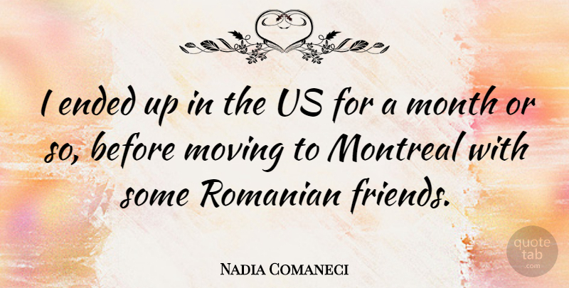 Nadia Comaneci Quote About Moving, Months, Montreal: I Ended Up In The...