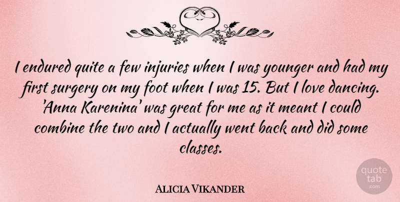 Alicia Vikander Quote About Class, Two, Feet: I Endured Quite A Few...