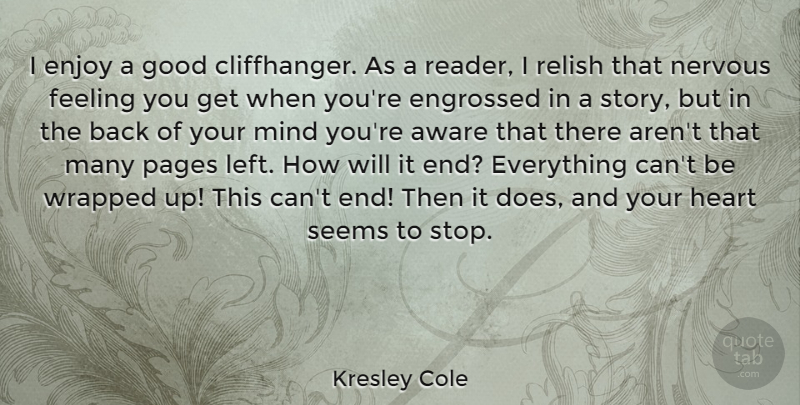 Kresley Cole Quote About Aware, Feeling, Good, Mind, Nervous: I Enjoy A Good Cliffhanger...