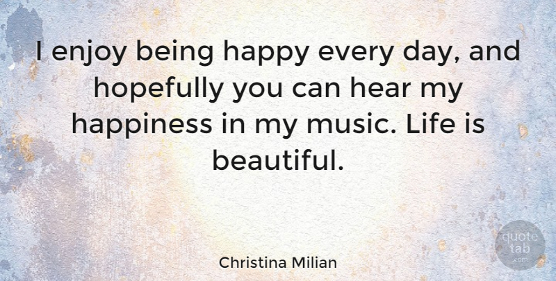 Christina Milian Quote About Beautiful, Being Happy, Life Is: I Enjoy Being Happy Every...