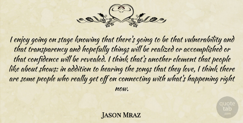 Jason Mraz Quote About Song, Thinking, Knowing: I Enjoy Going On Stage...