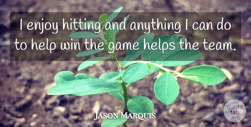 Jason Marquis Quote About Enjoy, Game, Help, Helps, Hitting: I Enjoy Hitting And Anything...