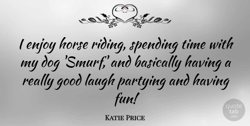 Katie Price Quote About Dog, Horse, Fun: I Enjoy Horse Riding Spending...