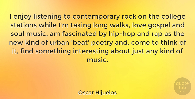 Oscar Hijuelos Quote About College, Enjoy, Fascinated, Gospel, Listening: I Enjoy Listening To Contemporary...