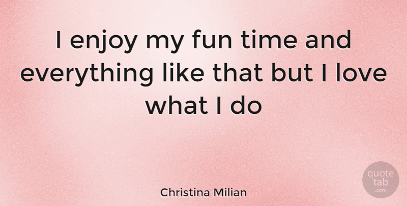 Christina Milian Quote About Fun, Fun Times, Enjoy: I Enjoy My Fun Time...