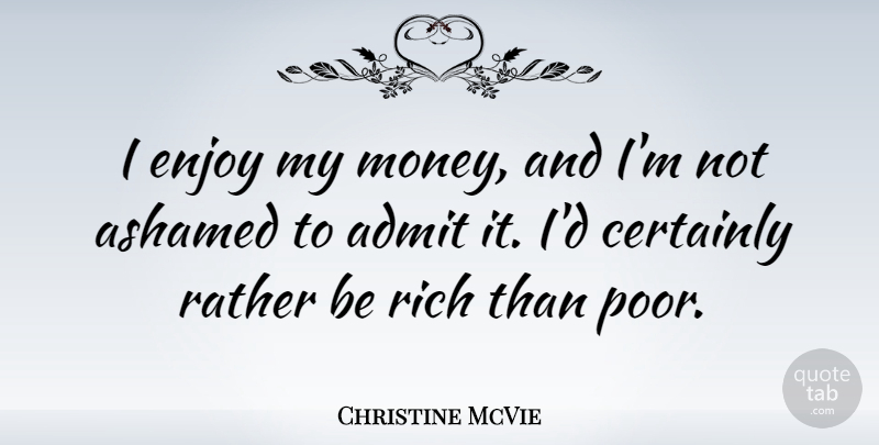 Christine McVie Quote About Rich, Poor, Enjoy: I Enjoy My Money And...