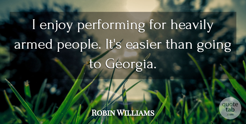 Robin Williams Quote About Easier, Performing: I Enjoy Performing For Heavily...